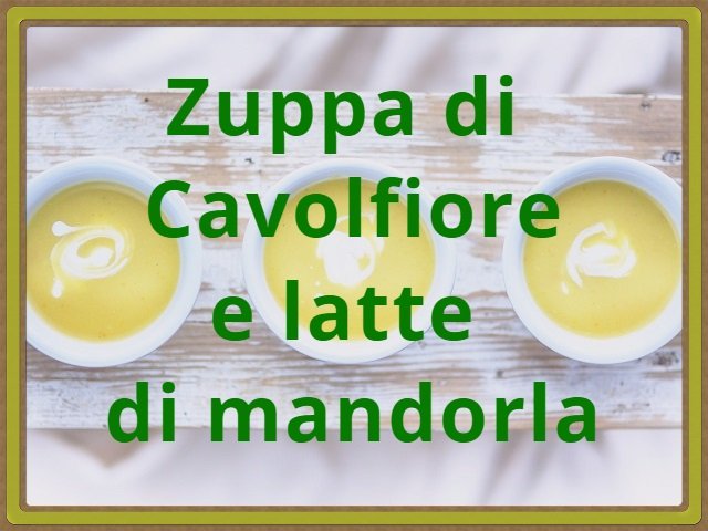 Zuppa di Cavolfiore e latte di mandorla