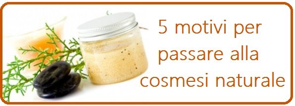 5 motivi per passare alla cosmesi naturale