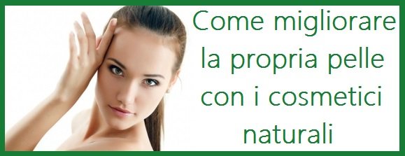 Migliorare la propria pelle con i cosmetici naturali