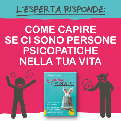 L'esperta risponde: come capire se ci sono persone psicopatiche nella tua vita