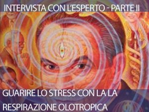 Guarire lo stress con la respirazione olotropica - intervista con l'esperto PARTE SECONDA