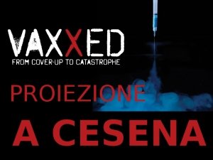 Vaxxed proiettato a Cesena - Il Film che non Vogliono che Tu Veda