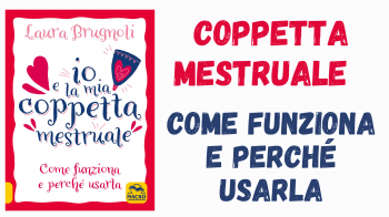 Coppetta Mestruale: come funziona e perché usarla - Intervista all'autrice Laura Brugnoli