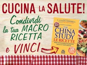 CUCINA LA SALUTE - Partecipa al Concorso e vinci The China Study le Ricette