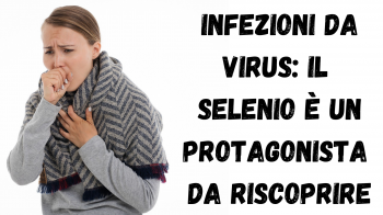 Infezioni da virus: il selenio è un protagonista da riscoprire