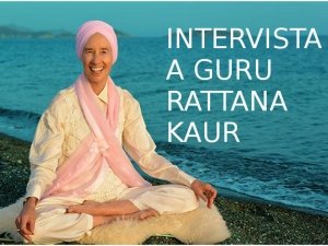 Kundalini Yoga e la Meditazione: intervista a Guru Rattana Kaur