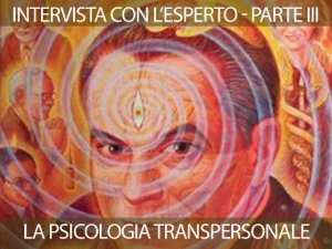 La Psicologia transpersonale - intervista con l'esperto PARTE TERZA