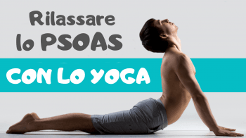 Yoga per lo psoas: come rilassare il muscolo dell'anima