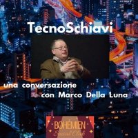 Tecnoschiavi - Una conversazione con Marco della Luna