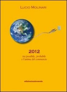 2012 tra Possibile, Probabile e l'Anima del Commercio - Libro