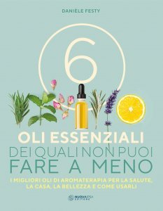 6 Oli essenziali dei quali non puoi fare a meno - Libro