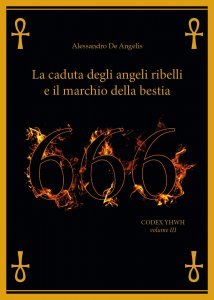 666: la caduta degli angeli ribelli e il marchio della bestia CODEX YHWH Vol.III - Libro