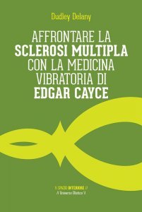 Affrontare la Sclerosi Multipla con la Medicina Vibratoria di Edgar Cayce - Libro