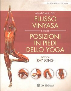 Anatomia del Flusso Vinyasa e delle Posizioni in Piedi dello Yoga - Libro