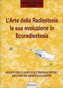 Arte della Radiestesia la sua evoluzione in Ecoradiestesia - Libro