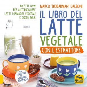 Il Libro del Latte Vegetale con l'Estrattore