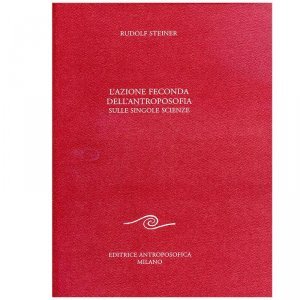 Azione Feconda dell'Antroposofia sulle singole Scienze - Libro