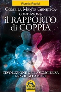 Come la Mente Genetica condiziona il rapporto di coppia - Ebook