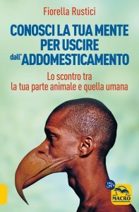 Conosci la tua mente per uscire dall'addomesticamento - Libro