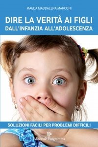 Dire la Verità ai Figli dall'Infanzia all'Adolescenza - Libro