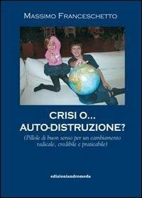 Crisi o ...Auto-Distruzione? - Libro