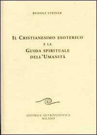 Cristianesimo esoterico e la Guida spirituale dell'Umanità - Libro