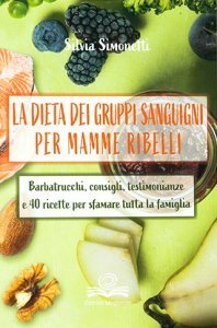 Dieta dei Gruppi Sanguigni per Mamme Ribelli - Libro