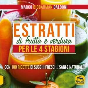 Estratti di Frutta e Verdura per le 4 Stagioni - Marco Dalboni