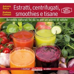 Estratti e centrifugati, smoothies e tisane - Libro