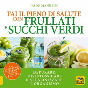 Fai il Pieno di Salute con Frullati e Succhi Verdi - Libro