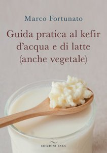 Guida pratica al kefir d'acqua e di latte (anche vegetale) - Libro