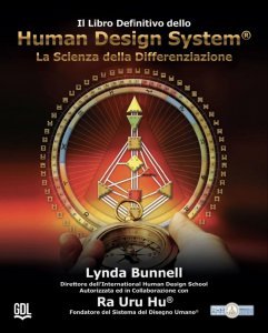 Human Design System - La Scienza Della Differenziazione - Il Libro Definitivo - Libro
