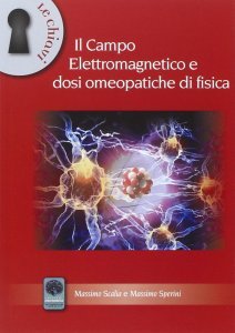 Il Campo Elettromagnetico e Dosi Omeopatiche di Fisica - Libro