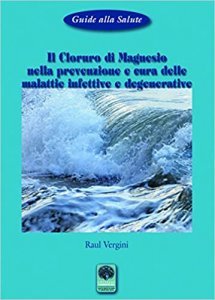 Il Cloruro di Magnesio nella Prevenzione e Cura delle Malattie Infettive e Degenerative - Libro