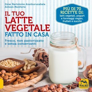 Il Tuo Latte Vegetale Fatto in Casa - Ebook