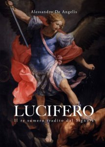 Lucifero: Il re sumero tradito dal Signore CODEX YHWH Vol.IV - Libro