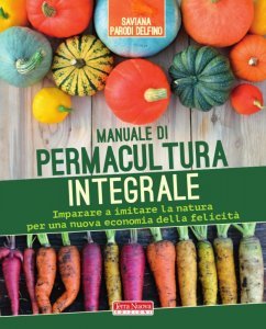 Manuale di permacultura integrale - Il caso ha un ordine caotico ben preciso - Libro
