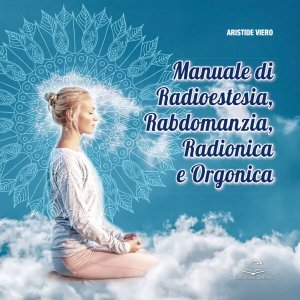 Manuale di Radioestesia, Rabdomanzia, Radionica e Orgonica - Libro