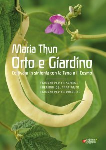 Orto e Giardino - Coltivare in sintonia con la Terra e il Cosmo - Libro