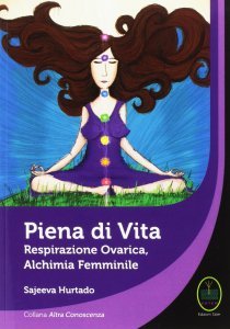 Piena di Vita. Respirazione Ovarica, Alchimia Femminile - Libro