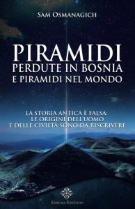 Piramidi perdute in Bosnia e piramidi nel mondo - Libro