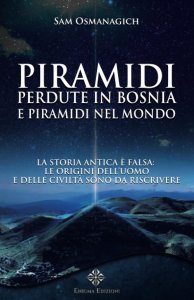 Piramidi perdute in Bosnia e piramidi nel mondo USATO - Libro