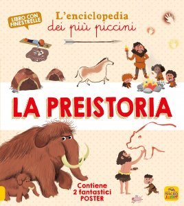 La preistoria - L'enciclopedia dei più piccini - Libro con finestrelle