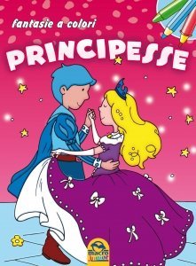 Principesse - FANTASIE A COLORI - Libro