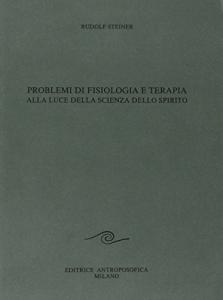 Problemi di Fisiologia e Terapia alla luce della Scienza dello Spirito - Libro