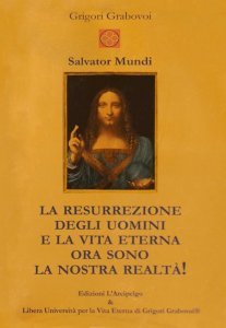 La Resurrezione degli Uomini e la Vita Eterna Ora sono la Nostra Realtà! - Libro