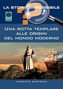 Rotta Templare Alle Origini Del Mondo Moderno (una) - Libro