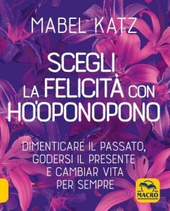 Scegli la felicità con Ho'oponopono USATO - Libro