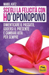 Scegli la felicità con Ho'oponopono - Libro