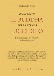 Se Incontri il Buddha per la Strada Uccidilo - Libro